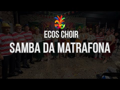 SAMBA DA MATRAFONA | Ecos Choir Carnaval Show 