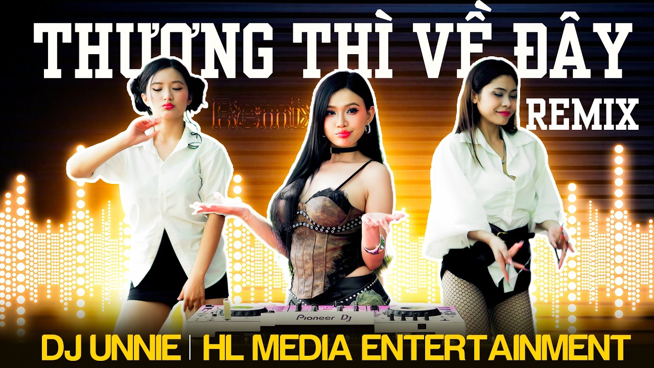 DJ UNNIE - MỘT SIÊU PHẨM MIỀN TÂY CỰC CHÁY 🙌THƯƠNG THÌ VỀ ĐÂY REMIX | HUỲNH LÊ ARTIST