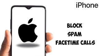 How to Block Spam Facetime Calls on iPhone