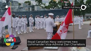 Royal Canadian Navy welcomes new commander Vice-Admiral Dan Charlebois