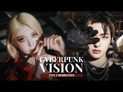 [MASHUP] ATEEZ(에이티즈) & DREAMCATCHER(드림캐쳐) - CYBERPUNK X VISION