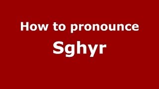 How to pronounce Sghyr