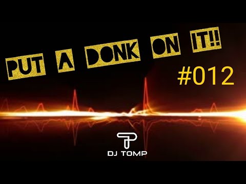 Put A Donk On It!! #012 - UK BOUNCE MIX - DJ TOMP