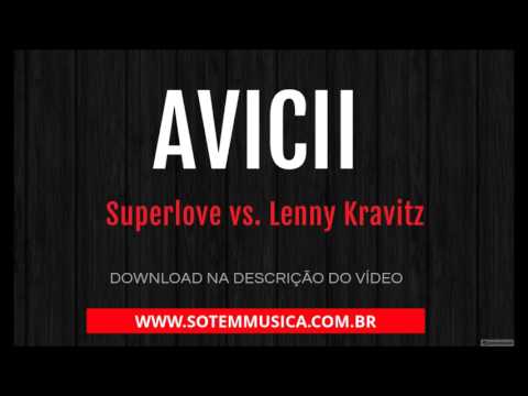 STM Avicii - Superlove vs. Lenny Kravitz