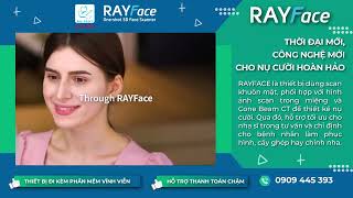 RAYFACE - Thời Đại Mới, Công Nghệ Mới Cho Nụ Cười Hoàn Hảo