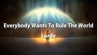 Lorde -  Everybody Wants To Rule The World (Lyrics)