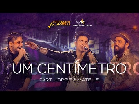 Jefferson Moraes - Um Centímetro - Feat Jorge & Mateus DVD Start In São Paulo (Vídeo Oficial)