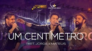 Jefferson Moraes - Um Centímetro - Feat Jorge & Mateus DVD Start In São Paulo (Vídeo Oficial)