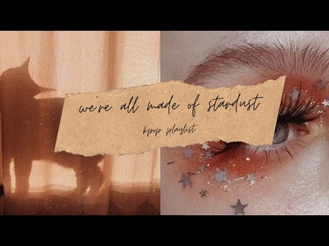 we're all made of stardust | soft kpop playlist - YouTube