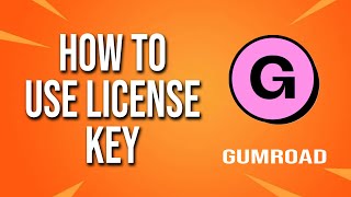 How To Use License Key Gumroad Tutorial