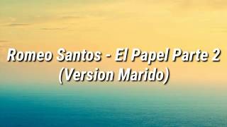 Romeo Santos - El Papel Parte 2 (Versión Marido) (Letra)