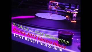 Dj Salex  feat   Solemonamour (  I tuoi 20 anni  Tony Renzi) Remix Electro House 2012