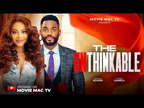 THE UNTHINKABLE - CHIKE DANIELS - NADIA BUARI - EMMANUELLA ILOBA - MIMI ORJIEKWE -  MOVIE MAC TV