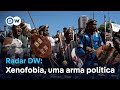 Radar DW Xenofobia Como Arma Política Na África Do Sul
