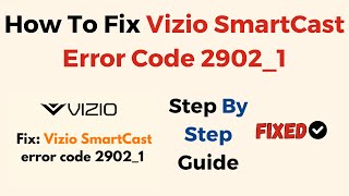 How To Fix Vizio SmartCast Error Code 2902_1