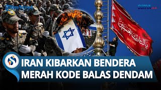 Balas Dendam Dimulai! Iran Kibarkan 'Bendera Merah' & Akan Balas Israel Imbas Pusat Nuklir Diserang