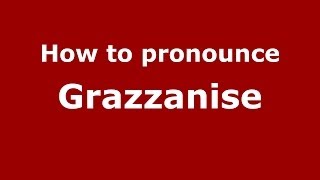 How to pronounce Grazzanise