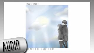 Dylan Jacob - The Sun Will Always Rise (AUDIO)