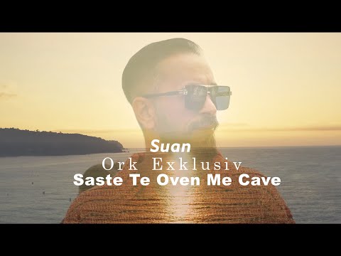 Suan & Ork Exklusiv - Saste te oven me  Cave I Official Video 2025