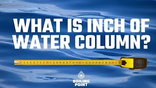 What is Inch of Water Column? - The Boiling Point