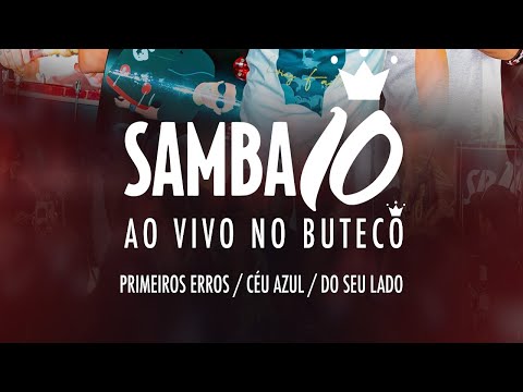 Samba 10 no Buteco - Primeiros Erros / Céu Azul / Do Seu Lado