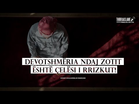 Devotshmëria ndaj Zotit është çelësi i rrizkut! - Hoxhë Dhulkarnejn Ramadani