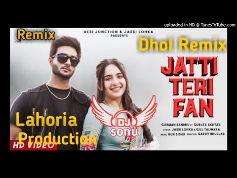 Jatti Teri Fan Original Mix Gurnam Sandhu Gurlez Akhtar Ft. Dj Sonu Lahoria Production Remix ..