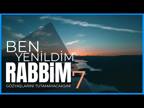BEN YENİLDİM RABBİM 7! - (Gözyaşlarını Tutamayacaksın!) | Hakan Baştürk