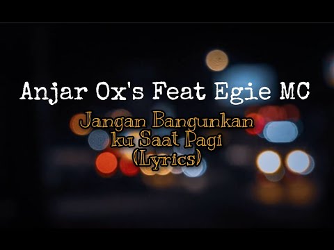Anjar Ox's Jangan bangunkan ku saat pagi lirik (Anjar Ox's Feat Egie MC ) Versi Lama