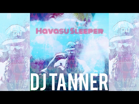 Havasu Sleeper - FEATURING DJ Tanner - World Premiere
