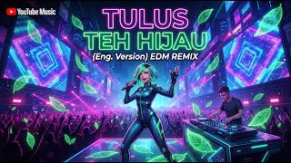 Download lagu TULUS - TEH HIJAU [ENG. VERSION] COVER EDM mp3