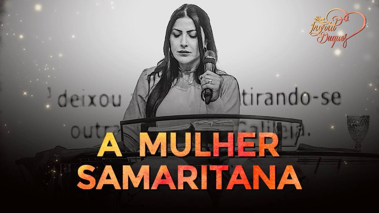 A MULHER SAMARITANA | Bispa Ingrid Duque - Joao 4.1