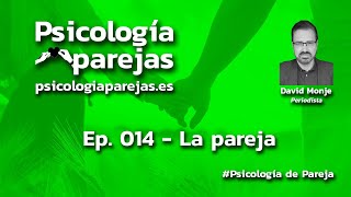 Vídeo Podcast de Psicología de Pareja. Ep. 014 - La pareja
