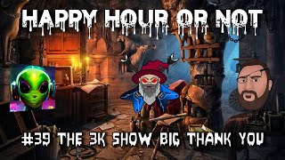The Happy Hour Or Not #39 The 3K Show & Thank You