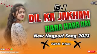 Dil Ka Jakham !! New Nagpuri Song 2023 !! New Nagpuri Video Song 2023 Dj !! Nagpuri Dj Dj Shankar