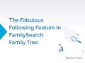 The Fabulous Following Feature On FamilySearch Family Tree Kathryn Grant