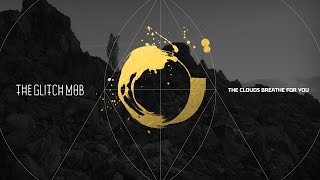 The Glitch Mob - The Clouds Breathe For You