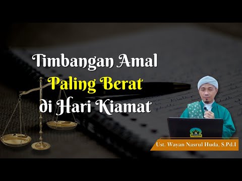 Timbangan Amal Yang Paling Berat di Hari Kiamat || Ust. Wayan Nasrul Huda