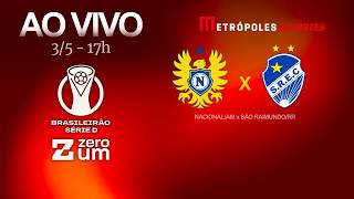 NACIONAL x SÃO RAIMUNDO - BRASILEIRÃO SÉRIE D 2026 - AO VIVO E COM IMAGENS - 03.05.26
