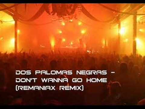 Dos Palomas Negras - Don't Wanna Go Home (Remaniax Remix)