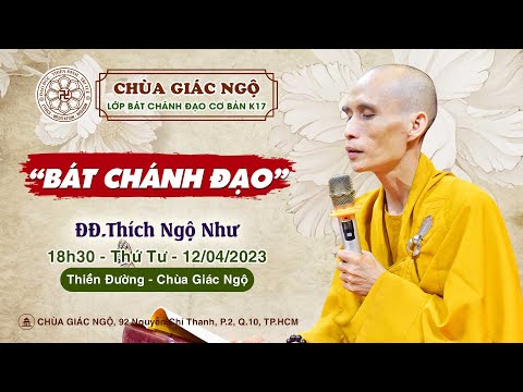 Bát Chánh Đạo, ĐĐ. Thích Ngộ Như giảng lớp Bát Chánh đạo cơ bản K17