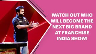 Watch out who will become the next big brand at Franchise India Show!