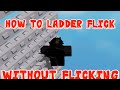 How To Ladder Flick Without Flicking
