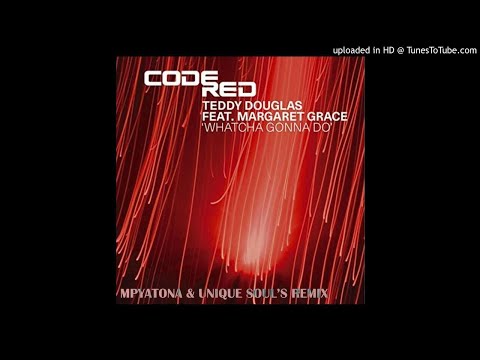 Teddy Douglas & Margaret Grace - Watcha Gonna Do (Mpyatona & Unique Soul's Remix)