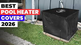 Top 5 Pool Heater Covers You NEED in 2026