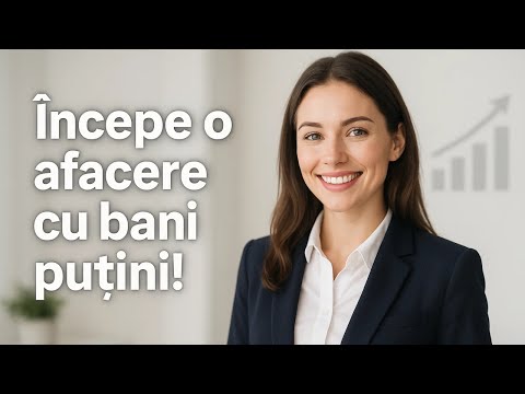 Cum să pornești o afacere profitabilă cu bani puțini (Strategii + Idei de business)
