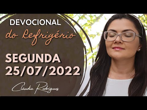 25/07/22 Devocional do Refrigério - reflexão e oração de hoje - Cláudia Rodrigues.