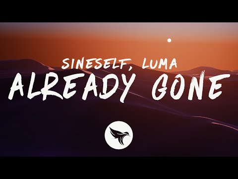 Sineself - Already Gone (Lyrics) feat.. Luma