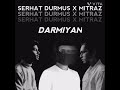 Darmiyan - Serhat Durmus X Mitraz