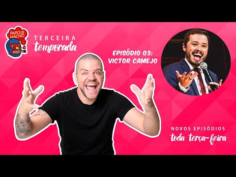 PAPO DE MACHO COM O CONVIDADO VICTOR CAMEJO - EP03 - 3ª TEMPORADA